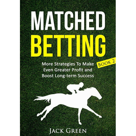 Matched Betting Book 2: More Strategies To Make Even Greater Profit and Boost Long-term Success -