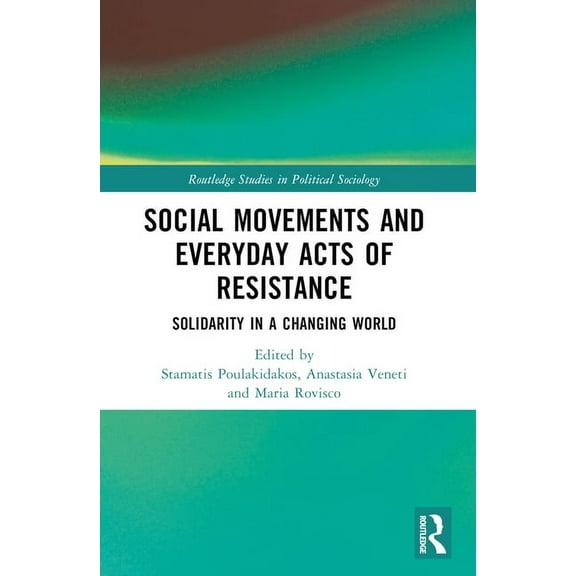 Routledge Studies in Political Sociology Social Movements and Everyday Acts of Resistance: Solidarity in a Changing World, (Paperback)