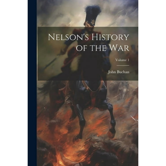 Nelson's History of the war; Volume 1 (Paperback)