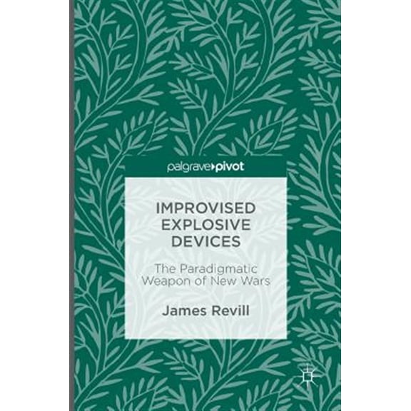 Pre-Owned Improvised Explosive Devices: The Paradigmatic Weapon of New Wars, (Hardcover)