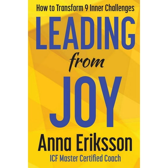Leading from Joy: How to Transform 9 Inner Challenges, (Paperback)