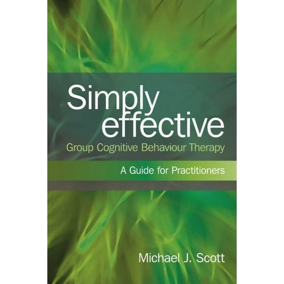 Simply Effective Group Cognitive Behaviour Therapy: A Practitioner's Guide, (Paperback)