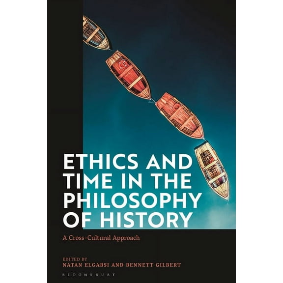 Ethics and Time in the Philosophy of History: A Cross-Cultural Approach, (Hardcover)