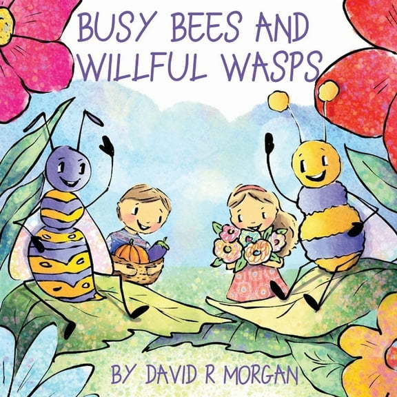 Busy Bees and Willful Wasps, (Paperback)