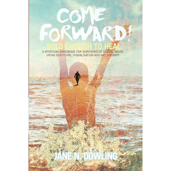 Come Forward!: Bold Enough to Heal, (Paperback)