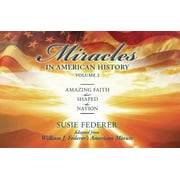 SUSIE FEDERER; WILLIAM J FEDERER Miracles in American History-Volume TWO : Amazing Faith That Shaped the Nation