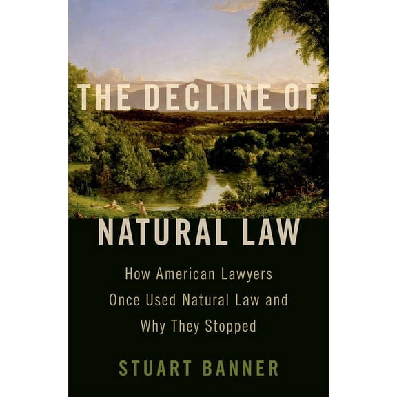 Decline of Natural Law: How American Lawyers Once Used Natural Law and Why They Stopped, (Hardcover)