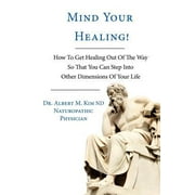 Mind Your Healing!: How to Get Healing Out of the Way So That You Can Step Into Other Dimensions of Your Life, Used [Paperback]