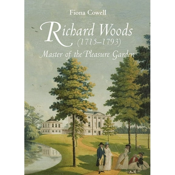 Garden and Landscape History Richard Woods (1715-1793): Master of the Pleasure Garden, Book 2, (Paperback)
