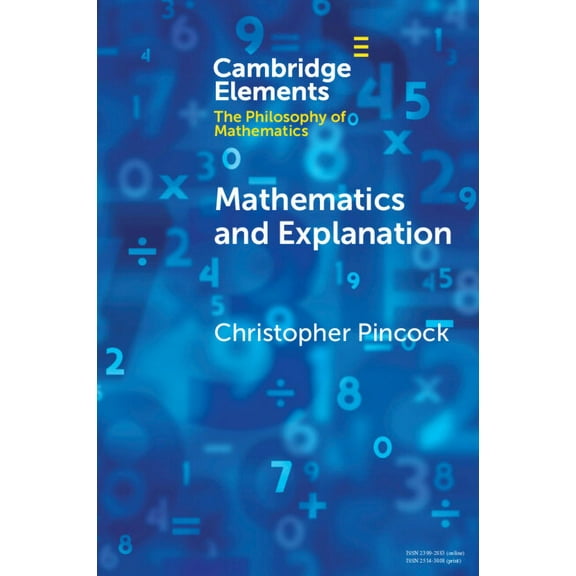 Elements in the Philosophy of Mathematic Mathematics and Explanation, (Paperback)
