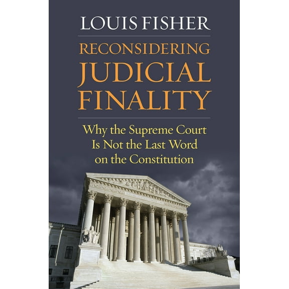 Reconsidering Judicial Finality: Why the Supreme Court Is Not the Last Word on the Constitution, (Paperback)
