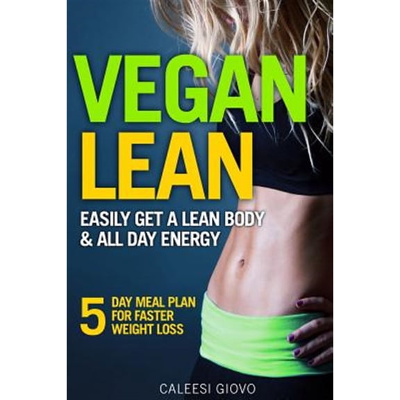 Pre-Owned Vegan Lean : Easily Get a Lean Body & All Day Energy + 5 Day Meal Plan for Faster Weight Loss Results