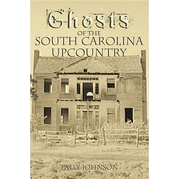 Haunted America Ghosts of the South Carolina Upcountry, (Paperback)
