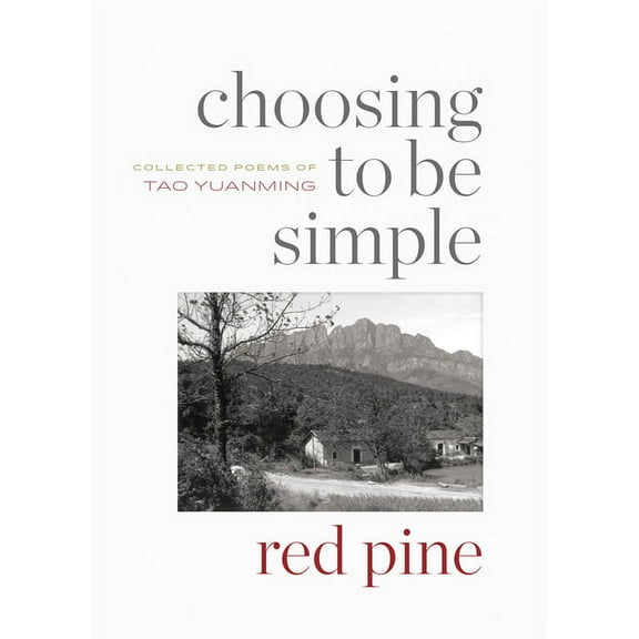Choosing to Be Simple: Collected Poems of Tao Yuanming, (Paperback)