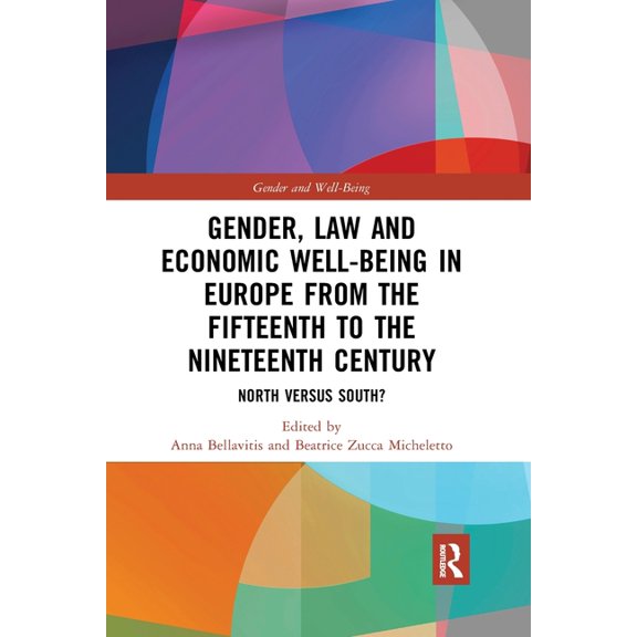 Gender and Well-Being Gender, Law and Economic Well-Being in Europe from the Fifteenth to the Nineteenth Century: North Versus South?, (Paperback)