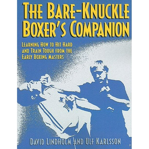 The BareKnuckle Boxer's Companion Learning How to Hit Hard and Train