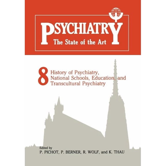 Psychiatry the State of the Art: Volume 8 History of Psychiatry, National Schools, Education, and Transcultural Psychiat, (Paperback)