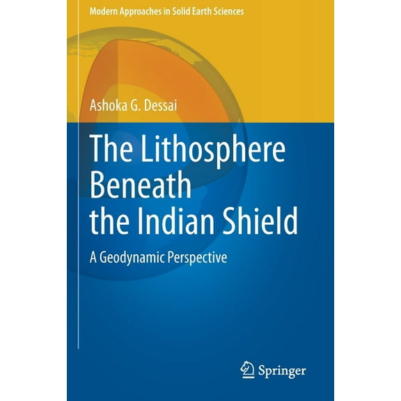 Modern Approaches in Solid Earth Science The Lithosphere Beneath the Indian Shield: A Geodynamic Perspective, Book 20, (Paperback)