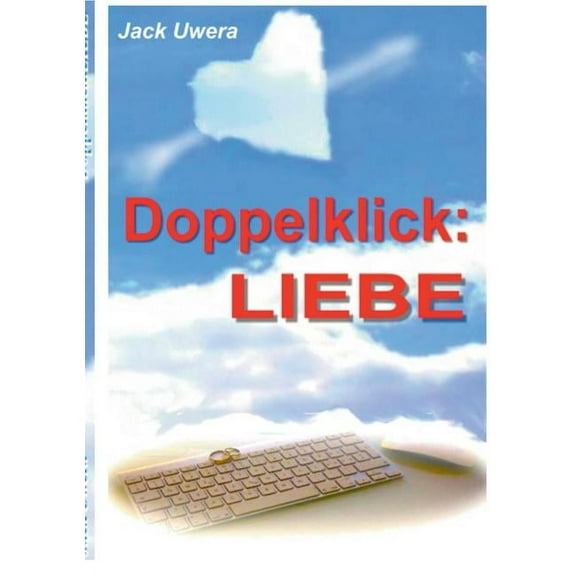 Doppelklick : LIEBE: Für alle, die das grosse Abenteuer suchen, ohne nur ein Abenteuer zu suchen (Paperback)