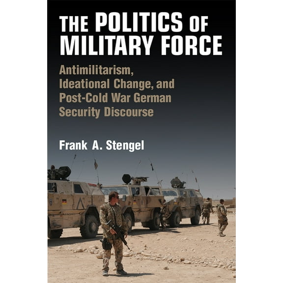 Configurations: Critical Studies of Worl The Politics of Military Force, (Hardcover)
