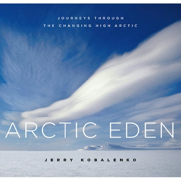 Pre-Owned Arctic Eden: Journeys Through the Changing High Arctic (David Suzuki Institute) (Hardcover) 1553654420 9781553654421