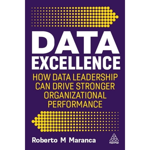 Data Excellence: How Data Leadership Can Drive Stronger Organizational Performance, (Paperback)
