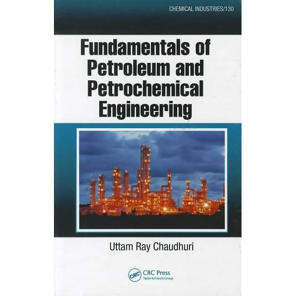 Chemical Industries Fundamentals of Petroleum and Petrochemical Engineering, Book 130, (Hardcover)