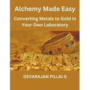 "Alchemy Made Easy: Converting Metals to Gold in Your Own Laboratory (Paperback)
