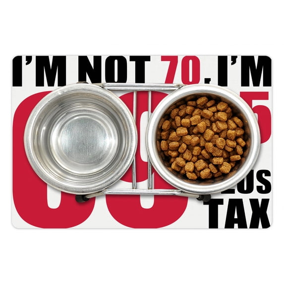 70th Birthday Pet Mat for Food and Water, Funny Slogan Like 69 Plus Tax Words Birthday Old People Party, Non-Slip Rubber Mat for Dogs and Cats, 18" X 12", by Ambesonne