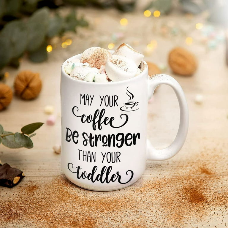 may your coffee be stronger than your toddler mug