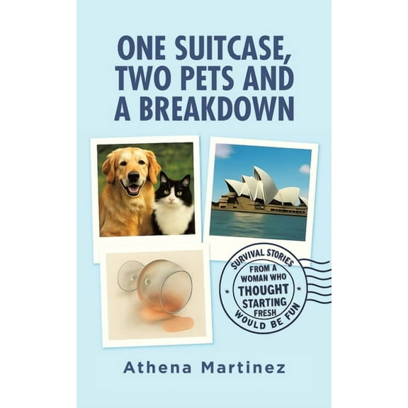 One Suitcase, Two Pets and a Breakdown: Survival Stories From a Woman Who Thought Starting Fresh Would Be Fun, (Paperback)