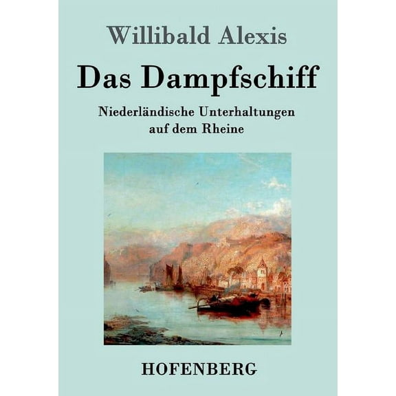 Das Dampfschiff : Niederländische Unterhaltungen auf dem Rheine (Paperback)