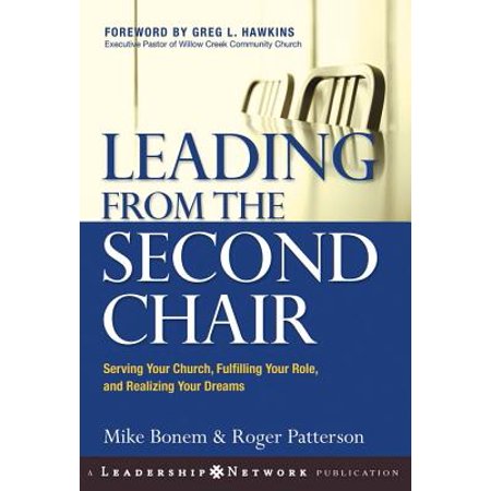 Leading from the Second Chair : Serving Your Church, Fulfilling Your Role, and Realizing Your Dreams