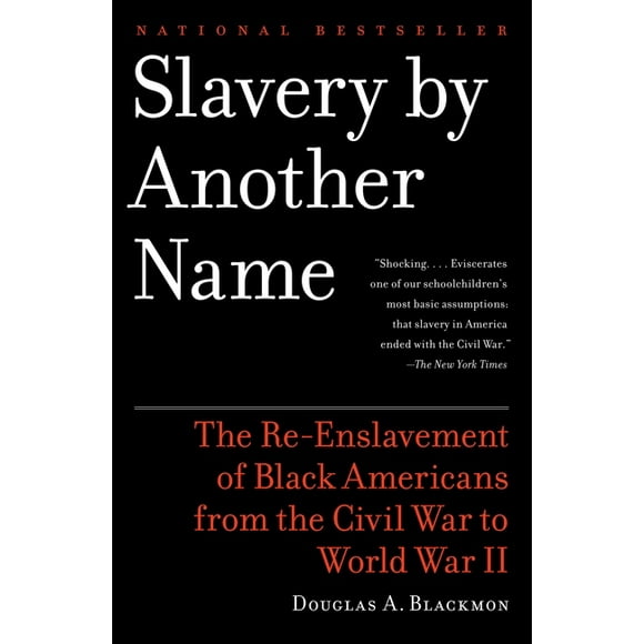Slavery By Another Name : The Re-Enslavement of Black Americans from the Civil War to World War II (Paperback)