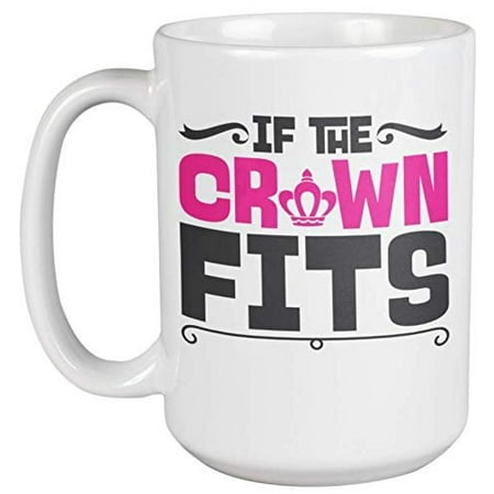 If The Crown Fits. Royal Coffee & Tea Gift Mug For Princess Daughter, Mom, Beauty Queen, Director, Best Employee, Auntie, Sister, Girlfriend, Teen Girl, Professional, Boss Lady And Women