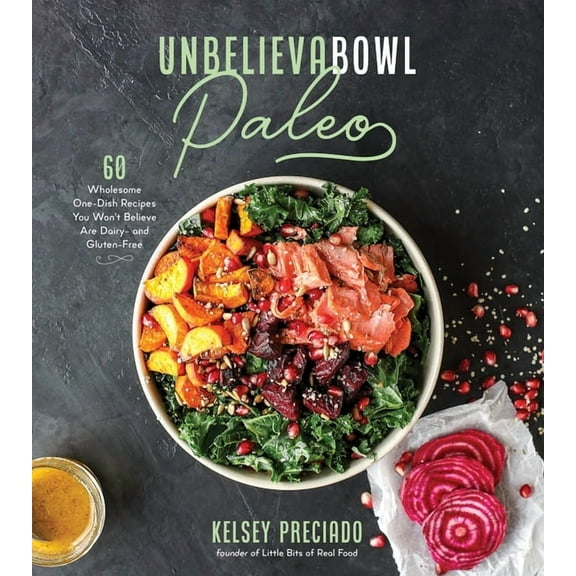 Unbelievabowl Paleo: 60 Wholesome One-Dish Recipes You Won't Believe Are Dairy- And Gluten-Free, (Paperback)