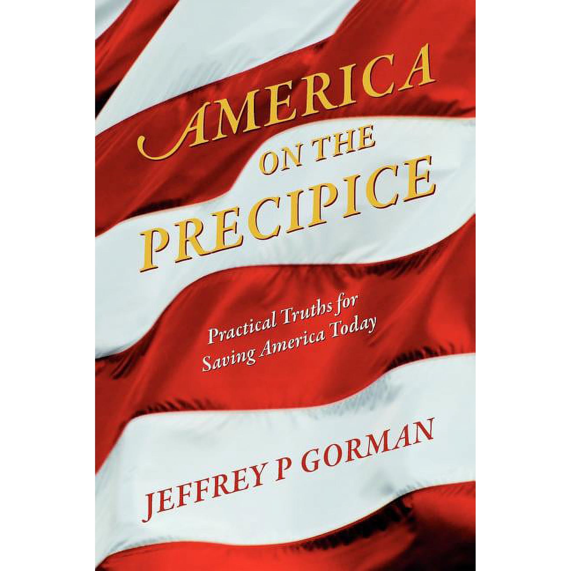 America on the Precipice: Practical Truths for Saving America Today (Paperback)