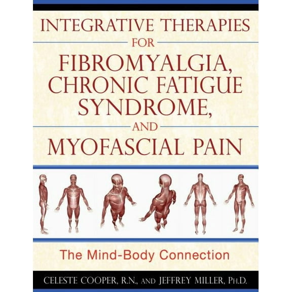 Integrative Therapies for Fibromyalgia, Chronic Fatigue Syndrome, and Myofascial Pain : The Mind-Body Connection (Paperback)