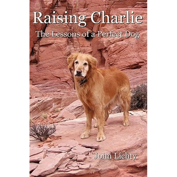Raising Charlie: The Lessons of a Perfect Dog