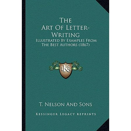 The Art of Letter-Writing : Illustrated by Examples from the Best Authors (Best Example Of Literature)