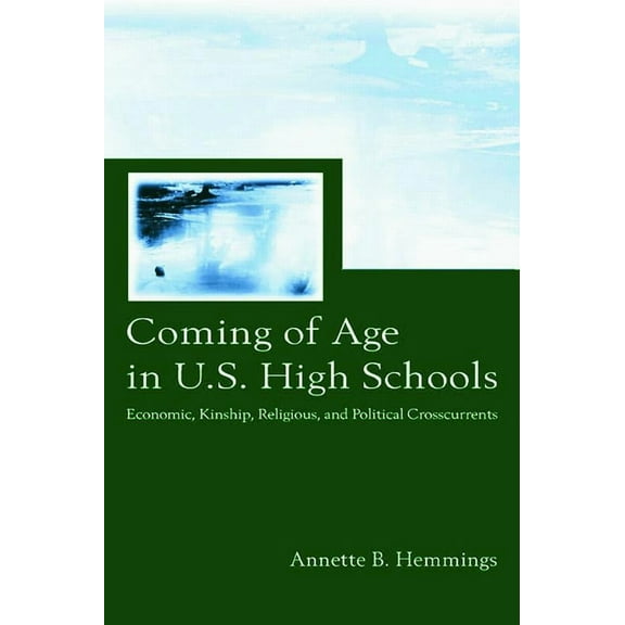Sociocultural, Political, and Historical Coming of Age in U.S. High Schools: Economic, Kinship, Religious, and Political Crosscurrents, (Paperback)