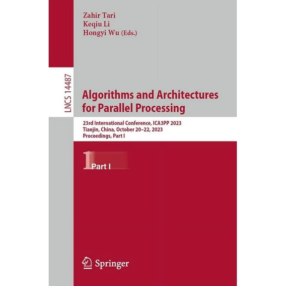 Lecture Notes in Computer Science Algorithms and Architectures for Parallel Processing: 23rd International Conference, Ica3pp 2023, Tianjin, China, Octobe, Book 14487, (Paperback)