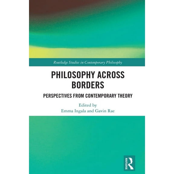 Routledge Studies in Contemporary Philos Philosophy Across Borders: Perspectives from Contemporary Theory, (Hardcover)