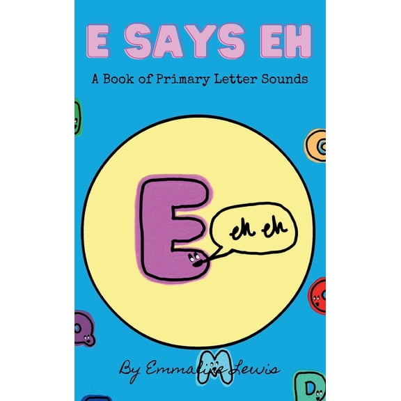 E Says Eh: A Book Of Primary Letter Sounds, (Hardcover)