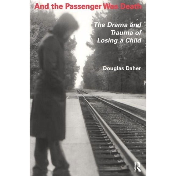 And the Passenger Was Death: The Drama and Trauma of Losing a Child, (Paperback)