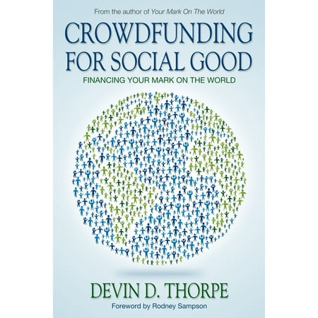 Crowdfunding for Social Good, Financing Your Mark on the World -