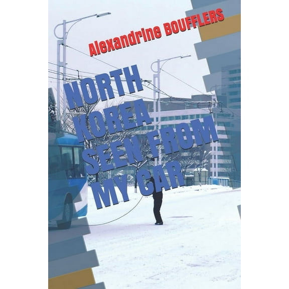 North Korea Seen from My Car (Paperback)