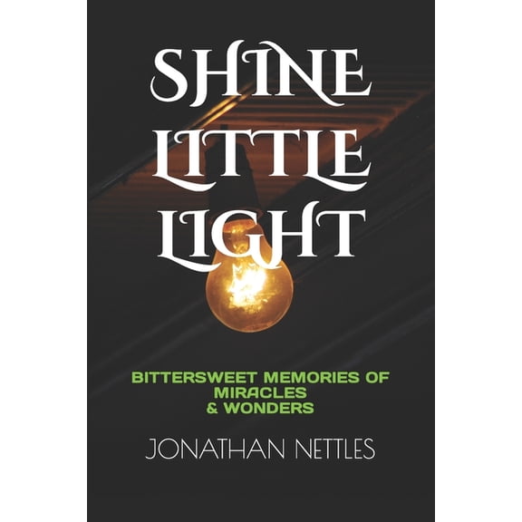 Shine Little Light: Bittersweet Memories of Miracles & Wonders