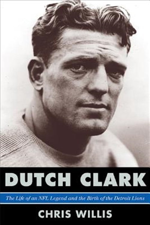 Pre-Owned Dutch Clark: The Life of an NFL Legend and the Birth of the Detroit Lions, (Hardcover)