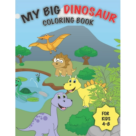 My Big Dinosaur Coloring Book for Kids 4-8: 30  Full Page Illustrations of Dino Animals (Toddler Activity Book) (Paperback)